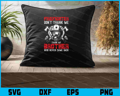 Firefighter Don't Thank Me Thank My Brother SVG