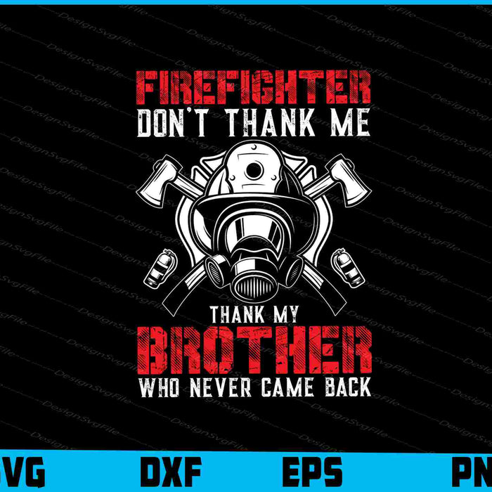Firefighter Don't Thank Me Thank My Brother SVG