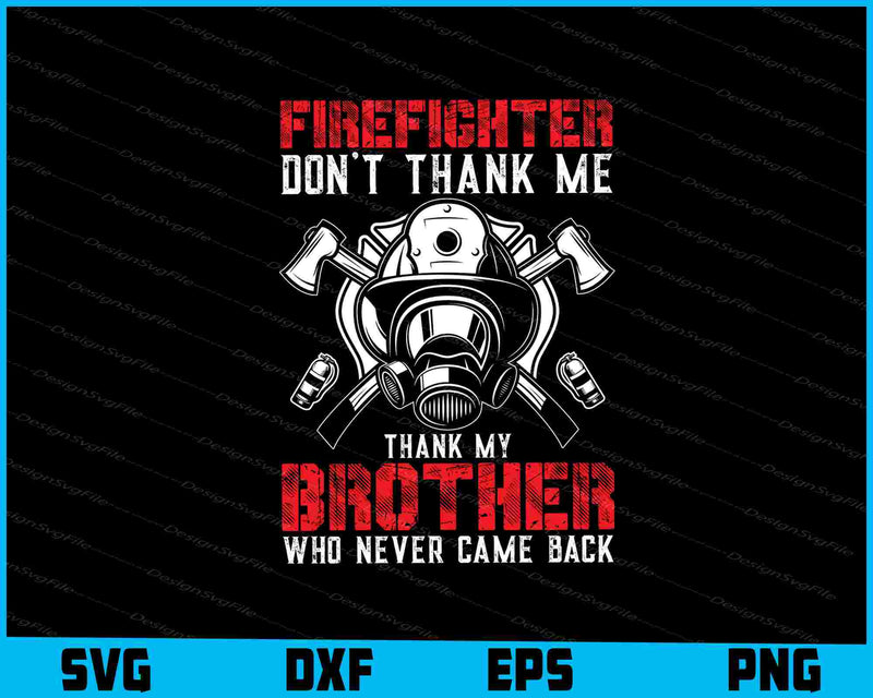 Firefighter Don't Thank Me Thank My Brother SVG