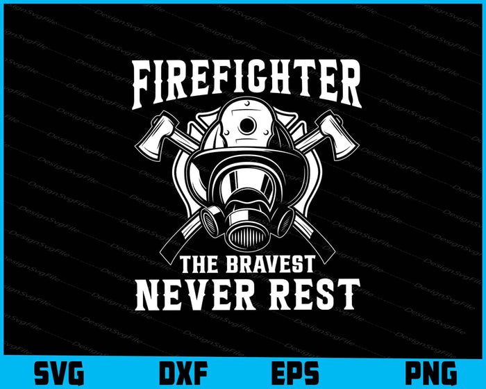 Firefighter The Bravest Never Rest SVG
