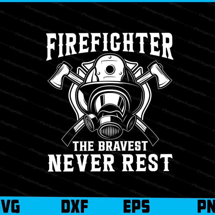 Firefighter The Bravest Never Rest SVG