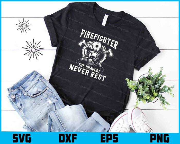 Firefighter The Bravest Never Rest SVG
