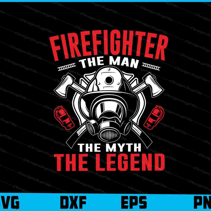 Firefighter The Man The Myth The Legend SVG
