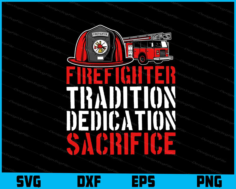 Firefighter Tradition Dedication Sacrifice SVG
