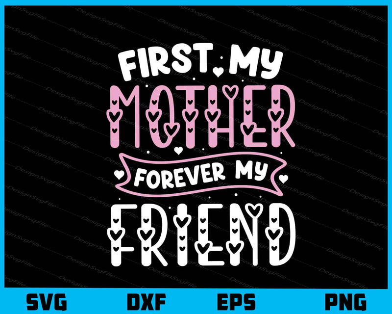 First My Mother Forever My Friend svg