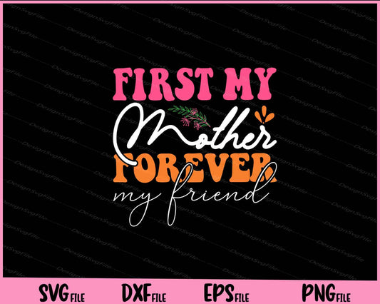 First My Mother, Forever My Friend Svg Cutting Printable Files  - Premium Cutting Files in SVG, PNG & EPS Formats - Premium SVG Cutting Files for Crafts