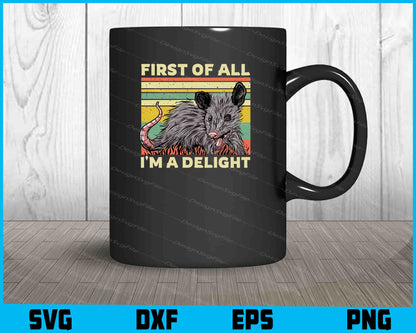 First Of All I'm A Delight Sarcastic Angry Opossum Possum SVG PNG Design Funny Quotes files  - Premium Cutting Files in SVG, PNG & EPS Formats - Premium SVG Cutting Files for Crafts