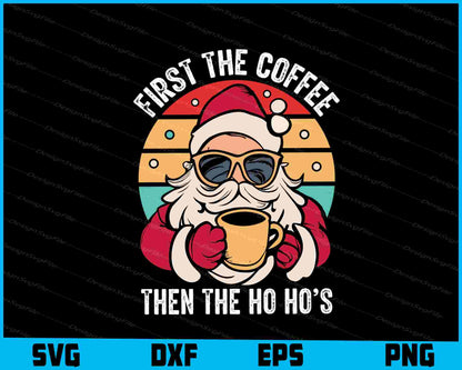 First The Coffee Then The Ho Ho Christmas SVG PNG Sublimation File  - Premium Cutting Files in SVG, PNG & EPS Formats - Premium SVG Cutting Files for Crafts