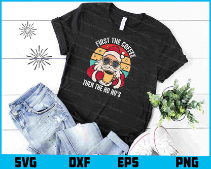 First The Coffee Then The Ho Ho Christmas SVG PNG Sublimation File  - Premium Cutting Files in SVG, PNG & EPS Formats - Premium SVG Cutting Files for Crafts