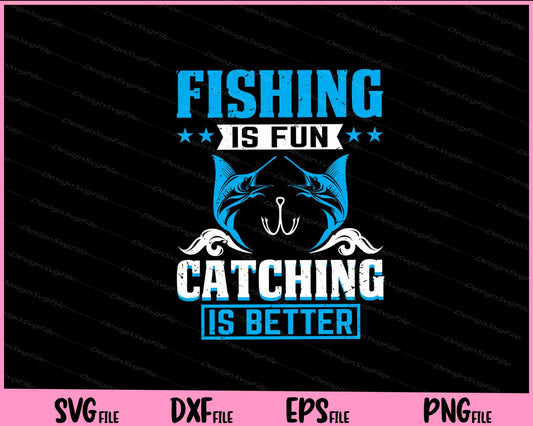 Fishing Is Fun Catching Is Better Svg Cutting Printable Files  - Premium Cutting Files in SVG, PNG & EPS Formats - Premium SVG Cutting Files for Crafts