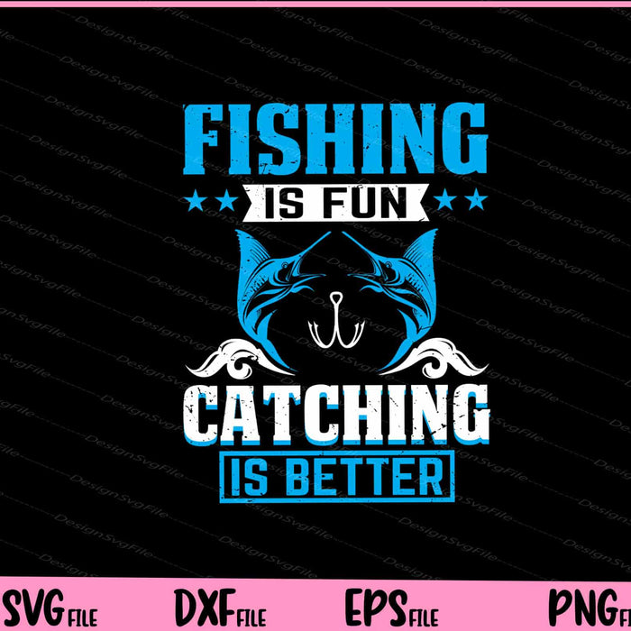 Fishing Is Fun Catching Is Better Svg Cutting Printable Files  - Premium Cutting Files in SVG, PNG & EPS Formats - Premium SVG Cutting Files for Crafts