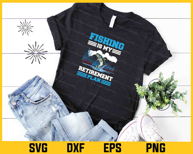 Fishing Is My Retirement Plan Svg Cutting Printable File  - Premium Cutting Files in SVG, PNG & EPS Formats - Premium SVG Cutting Files for Crafts