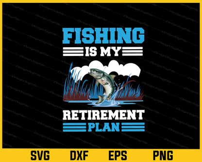 Fishing Is My Retirement Plan Svg Cutting Printable File  - Premium Cutting Files in SVG, PNG & EPS Formats - Premium SVG Cutting Files for Crafts