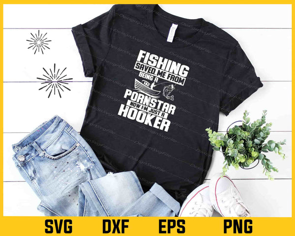 Fishing Saved Me From Being Hooker Svg Cutting Printable File