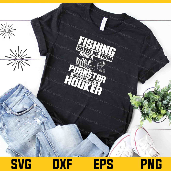 Fishing Saved Me From Being Hooker Svg Cutting Printable File  - Premium Cutting Files in SVG, PNG & EPS Formats - Premium SVG Cutting Files for Crafts