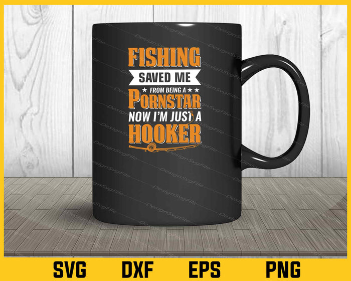 Fishing Saved Me From Being Just Hooker Svg Cutting Printable File  - Premium Cutting Files in SVG, PNG & EPS Formats - Premium SVG Cutting Files for Crafts