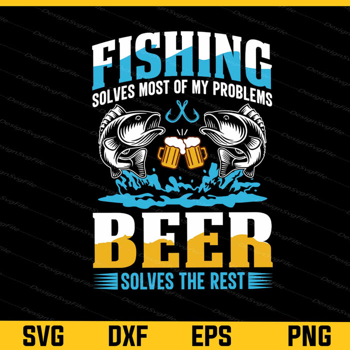Fishing Solves Most My Problems Beer Svg Cutting Printable File  - Premium Cutting Files in SVG, PNG & EPS Formats - Premium SVG Cutting Files for Crafts