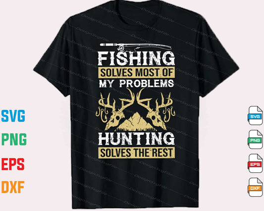 Fishing Solves Most Of My Problems Hunting Svg Cutting Printable File  - Premium Cutting Files in SVG, PNG & EPS Formats - Premium SVG Cutting Files for Crafts