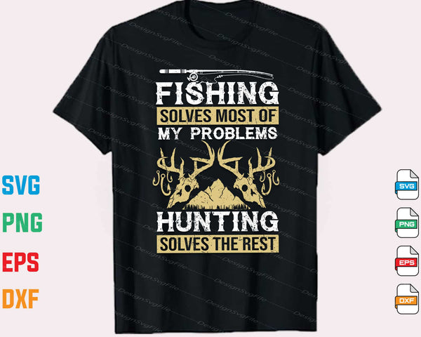 Fishing Solves Most Of My Problems Hunting t shirt
