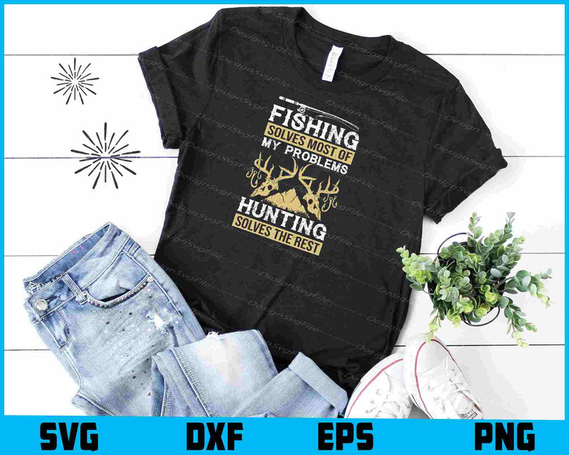 Fishing Solves Most Of My Problems Hunting Svg Cutting Printable File  - Premium Cutting Files in SVG, PNG & EPS Formats - Premium SVG Cutting Files for Crafts