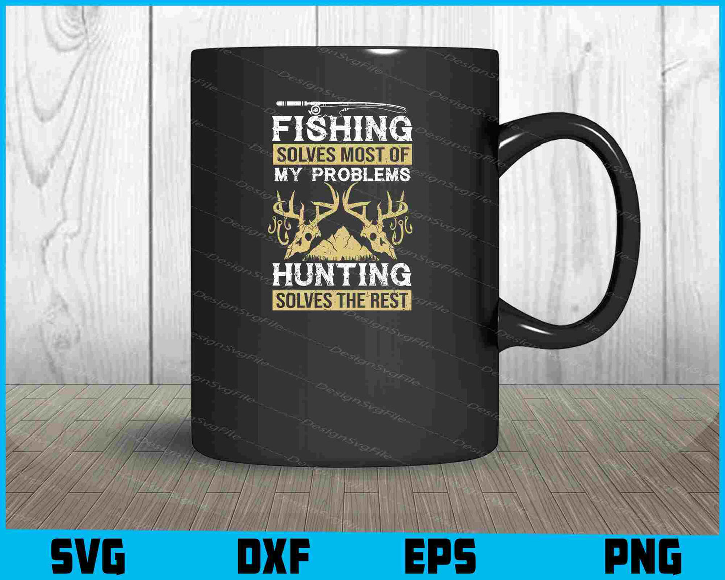 Fishing Solves Most Of My Problems Hunting Svg Cutting Printable File  - Premium Cutting Files in SVG, PNG & EPS Formats - Premium SVG Cutting Files for Crafts