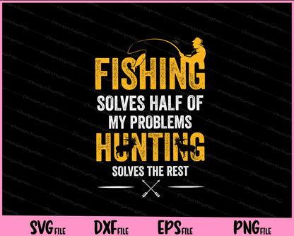 Fishing & Hunting solve my Problems Svg Cutting Printable Files  - Premium Cutting Files in SVG, PNG & EPS Formats - Premium SVG Cutting Files for Crafts