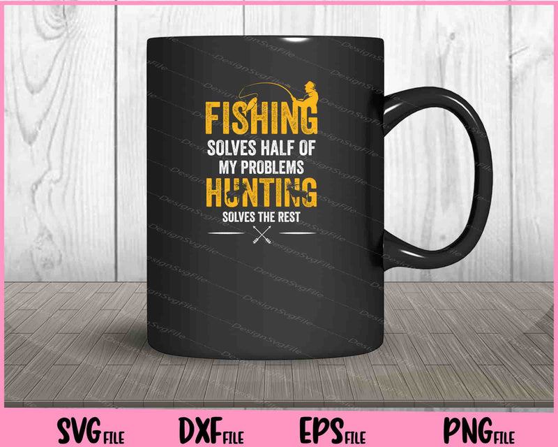 Fishing & Hunting solve my Problems mug