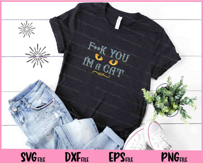 F**k You I’m A Cat funny Svg Cutting Printable Files  - Premium Cutting Files in SVG, PNG & EPS Formats - Premium SVG Cutting Files for Crafts