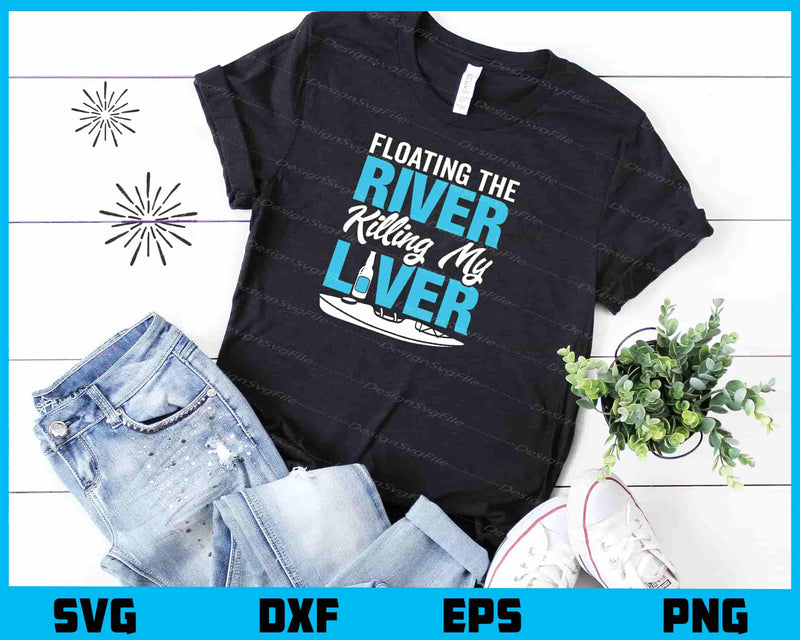 Floating the River Killing My Liver t shirt
