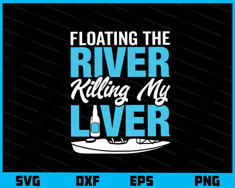 Floating the River Killing My Liver svg