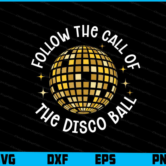 Follow The Call Of The Disco Ball SVG