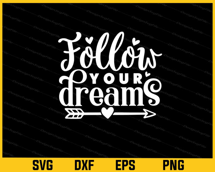 Follow Your Dreams Svg Cutting Printable File  - Premium Cutting Files in SVG, PNG & EPS Formats - Premium SVG Cutting Files for Crafts