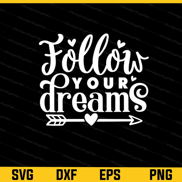 Follow Your Dreams Svg Cutting Printable File  - Premium Cutting Files in SVG, PNG & EPS Formats - Premium SVG Cutting Files for Crafts