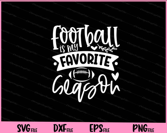 Football Is My Favorite Season Svg Cutting Printable Files  - Premium Cutting Files in SVG, PNG & EPS Formats - Premium SVG Cutting Files for Crafts