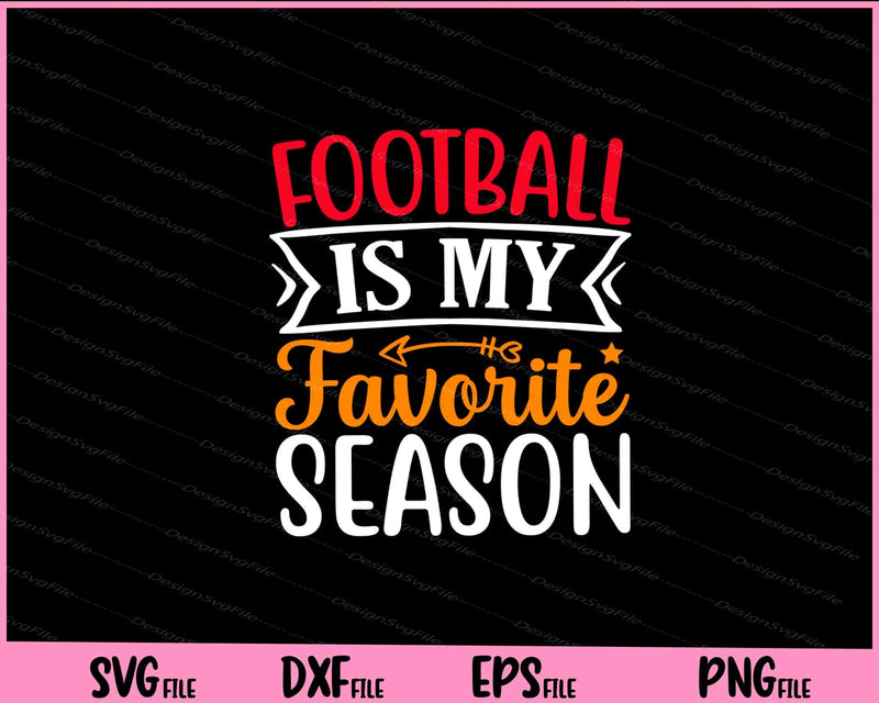 Football Is My Favorite Season Svg Cutting Printable Files  - Premium Cutting Files in SVG, PNG & EPS Formats - Premium SVG Cutting Files for Crafts