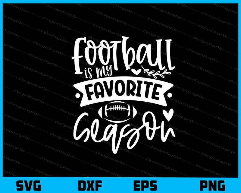 Football Is My Favorite Season Svg Cutting Printable File  - Premium Cutting Files in SVG, PNG & EPS Formats - Premium SVG Cutting Files for Crafts