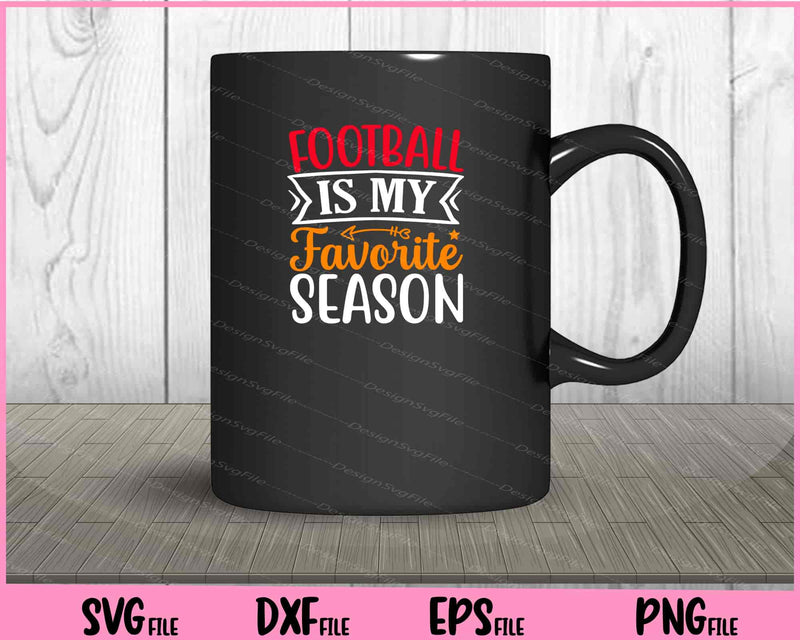 Football Is My Favorite Season Svg Cutting Printable Files  - Premium Cutting Files in SVG, PNG & EPS Formats - Premium SVG Cutting Files for Crafts