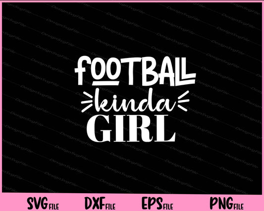 Football Kinda Girl Svg Cutting Printable Files  - Premium Cutting Files in SVG, PNG & EPS Formats - Premium SVG Cutting Files for Crafts