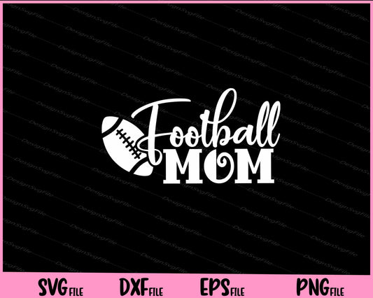 Football Mom Svg Cutting Printable Files  - Premium Cutting Files in SVG, PNG & EPS Formats - Premium SVG Cutting Files for Crafts