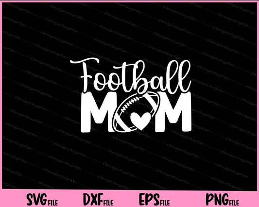 Football Mom Love Svg Cutting Printable Files  - Premium Cutting Files in SVG, PNG & EPS Formats - Premium SVG Cutting Files for Crafts