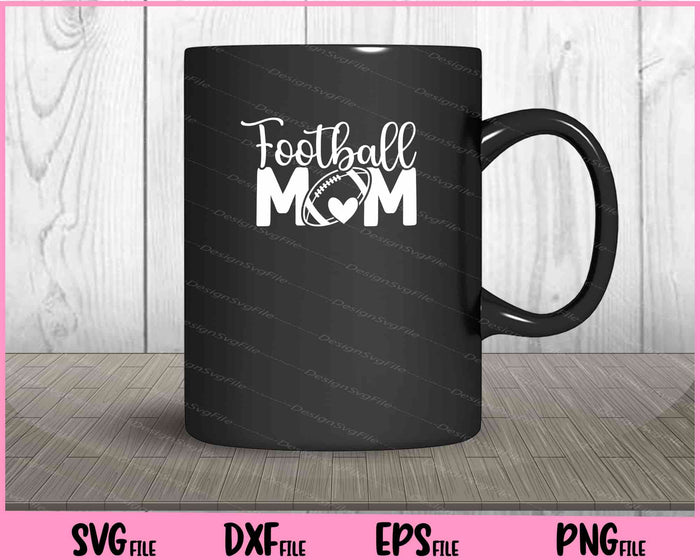 Football Mom Love Svg Cutting Printable Files  - Premium Cutting Files in SVG, PNG & EPS Formats - Premium SVG Cutting Files for Crafts
