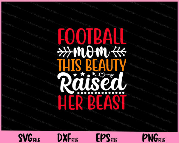 Football Mom This Beauty Raised Her Beast svg
