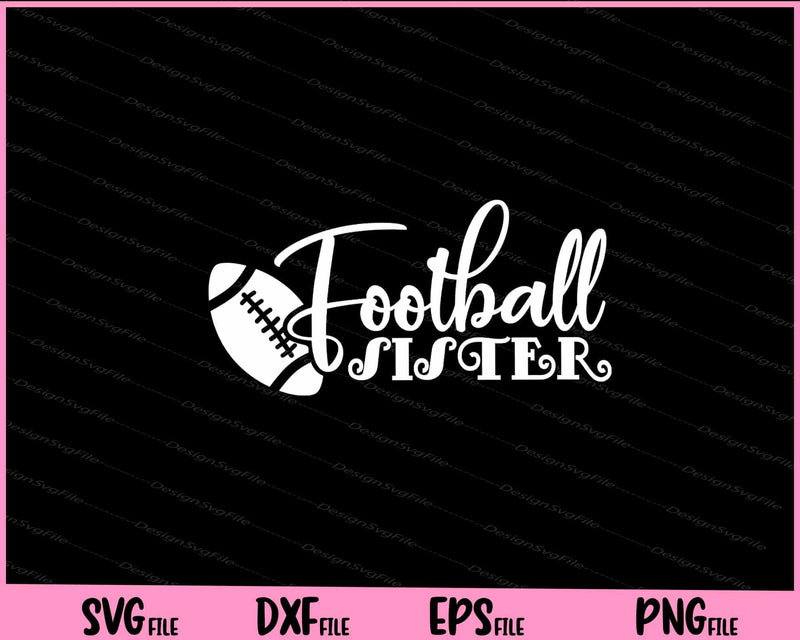 Football Sister Svg Cutting Printable Files  - Premium Cutting Files in SVG, PNG & EPS Formats - Premium SVG Cutting Files for Crafts