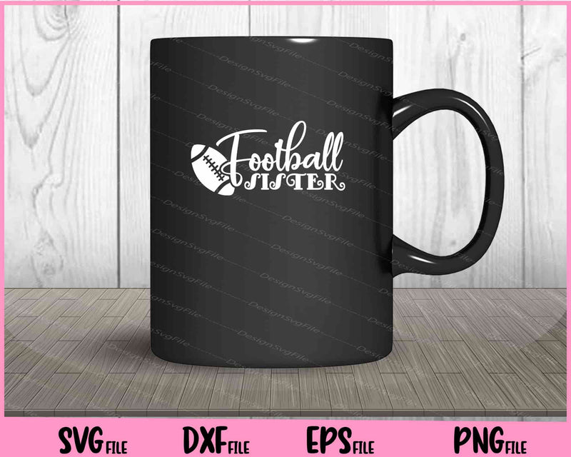 Football Sister Svg Cutting Printable Files  - Premium Cutting Files in SVG, PNG & EPS Formats - Premium SVG Cutting Files for Crafts