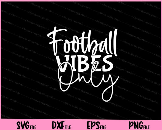 Football Vibes Only Svg Cutting Printable Files  - Premium Cutting Files in SVG, PNG & EPS Formats - Premium SVG Cutting Files for Crafts