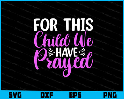 For This Child We Have Prayed Svg Cutting Printable File  - Premium Cutting Files in SVG, PNG & EPS Formats - Premium SVG Cutting Files for Crafts