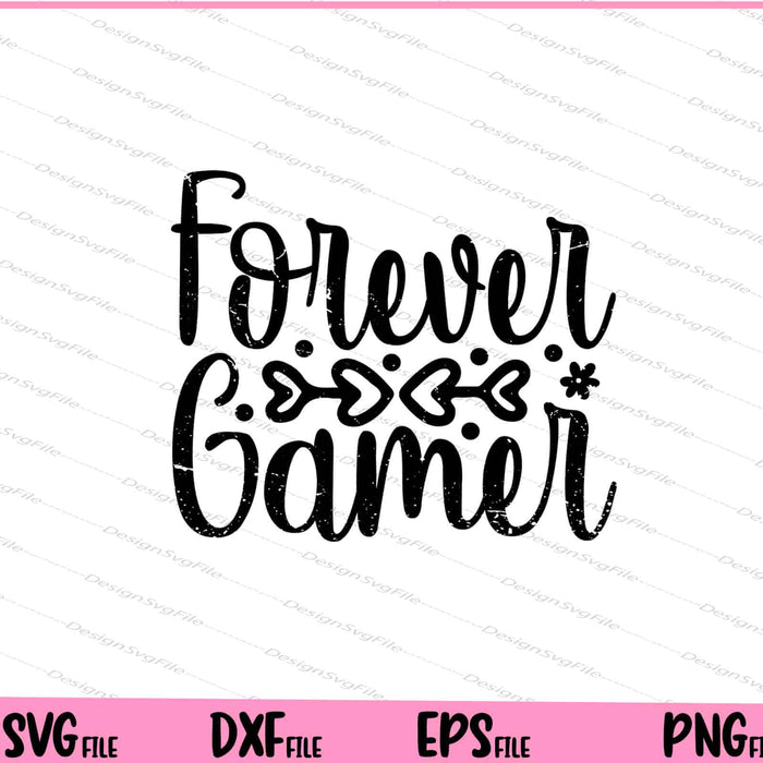 Forever Gamer Svg Cutting Printable Files  - Premium Cutting Files in SVG, PNG & EPS Formats - Premium SVG Cutting Files for Crafts