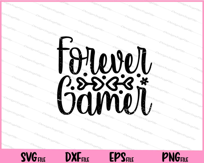 Forever Gamer Svg Cutting Printable Files  - Premium Cutting Files in SVG, PNG & EPS Formats - Premium SVG Cutting Files for Crafts