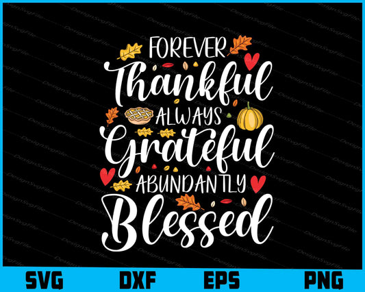 Forever Thankful Always Grateful Abundantly Blessed SVG PNG Sublimation Files  - Premium Cutting Files in SVG, PNG & EPS Formats - Premium SVG Cutting Files for Crafts