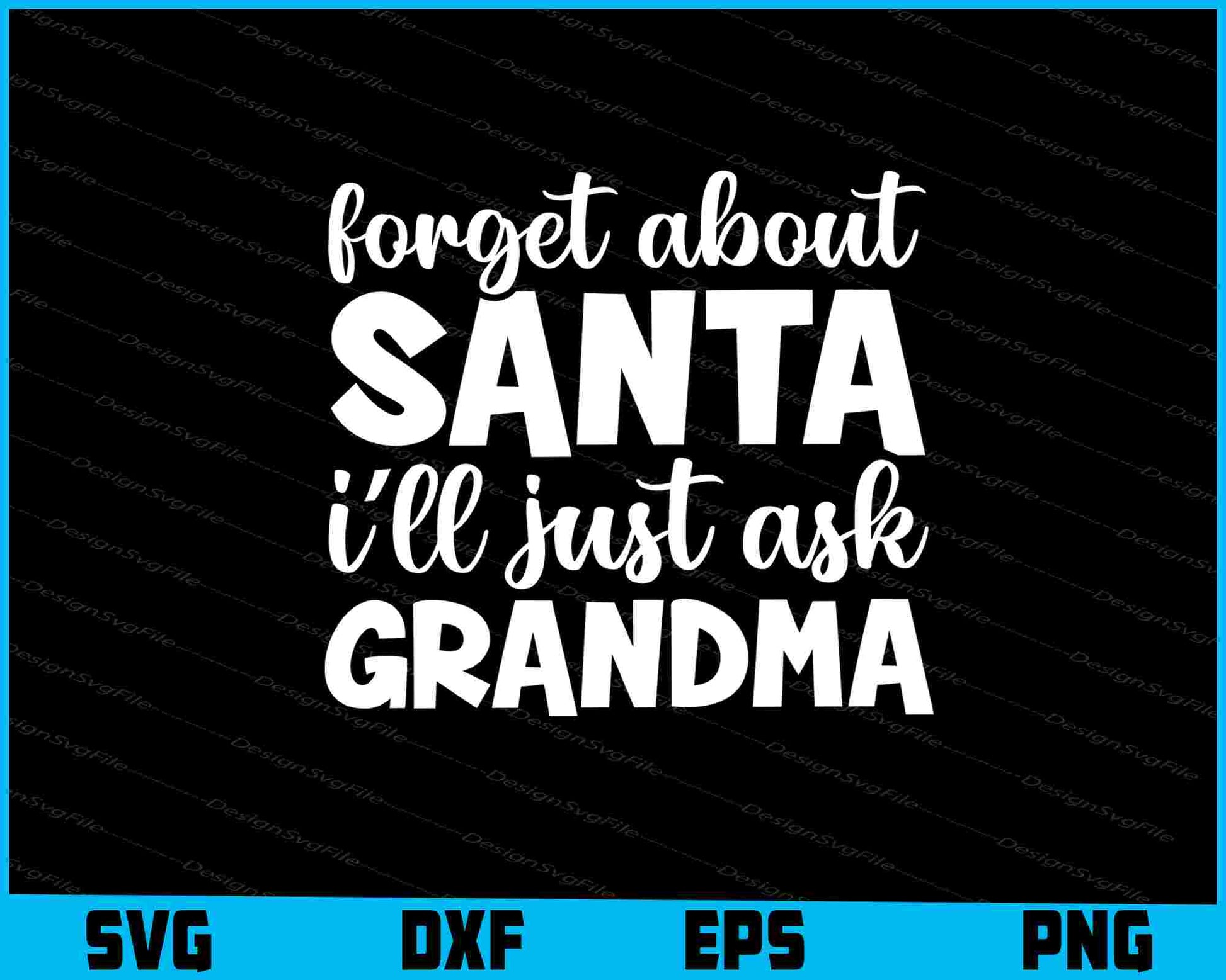 Forget About Santa I’ll Just Ask Grandma